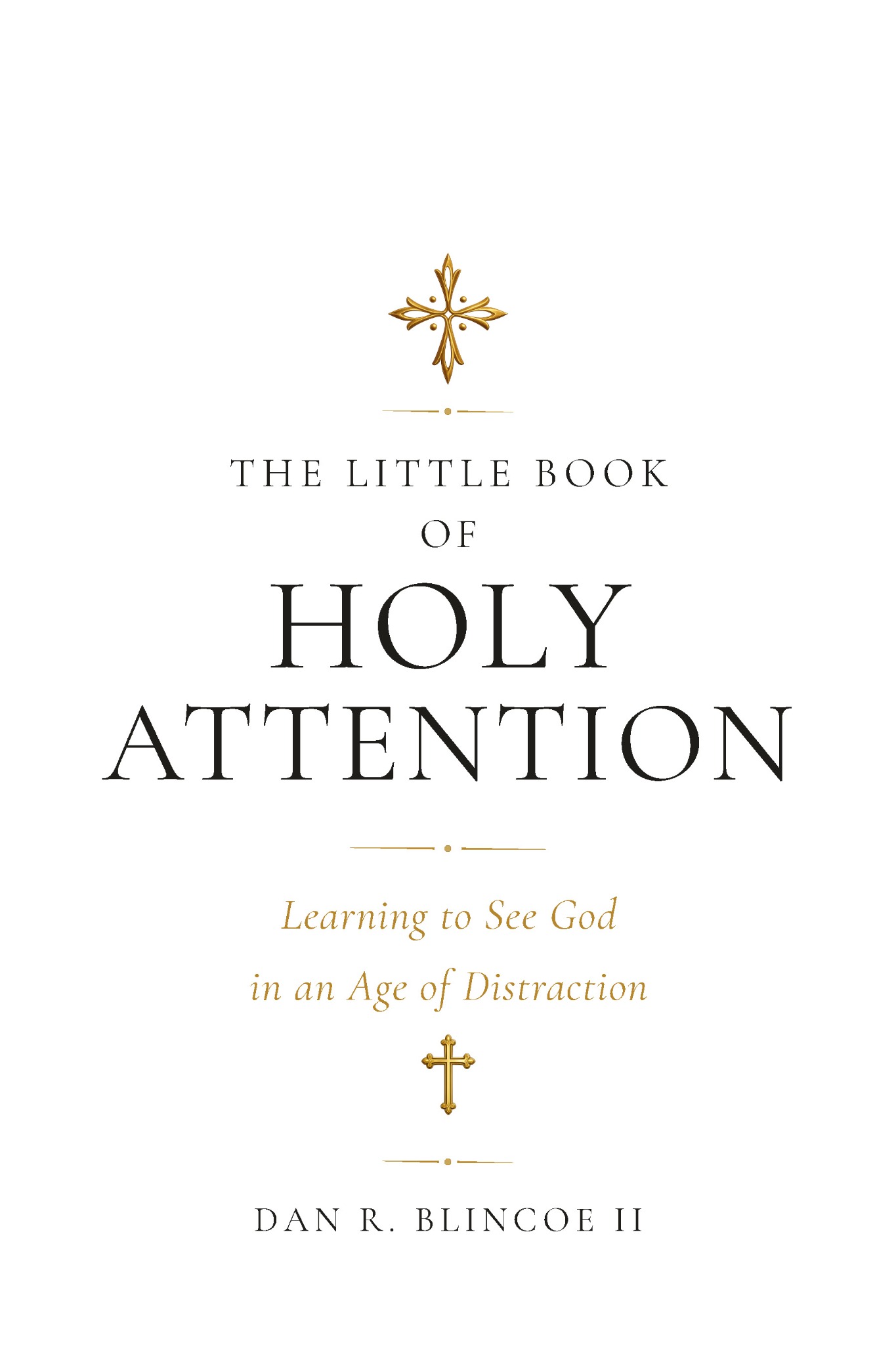 The Little Book of Holy Attention by Dan R. Blincoe II